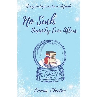No Such Happily Ever Afters - by  Emma L Chester (Paperback)