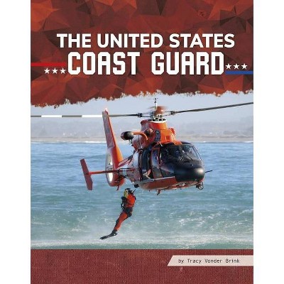 The United States Coast Guard - (All about Branches of the U.S. Military) by  Tracy Vonder Brink (Hardcover)