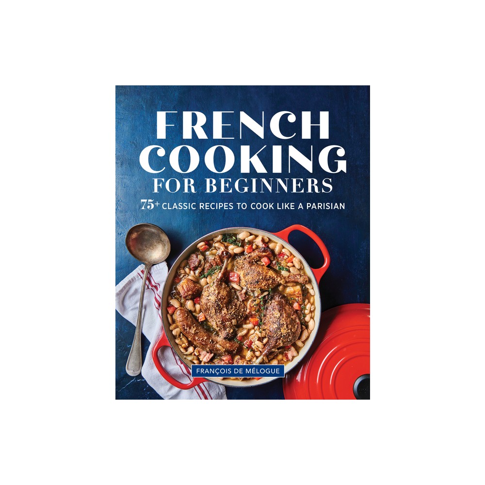 French Cooking for Beginners - by Franois de Mlogue (Paperback)