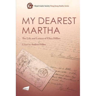 My Dearest Martha - (Royal Asiatic Society Hong Kong Studies) by  Andrew Hillier (Paperback)