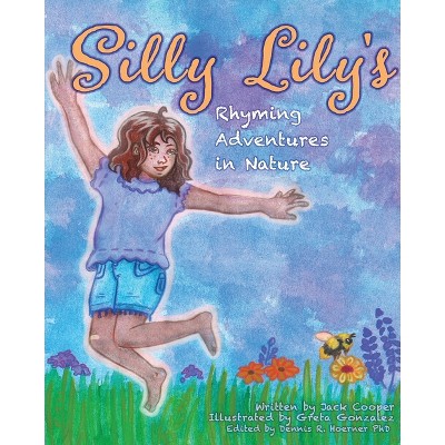 Silly Lily's Rhyming Adventures in Nature - by  Jack Cooper (Paperback)
