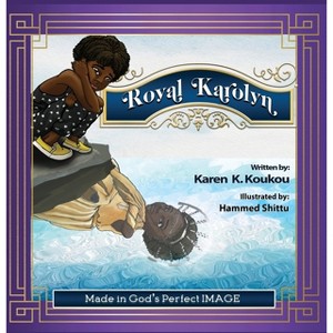 Royal Karolyn - (Made in God's Perfect Image) by  Karen K Koukou (Hardcover) - 1 of 1