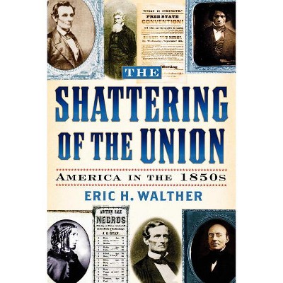 The Shattering of the Union - (American Crisis Series: Books on the Civil War Era) by  Eric H Walther (Paperback)