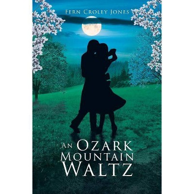 An Ozark Mountain Waltz - by  Fern Croley Jones (Paperback)