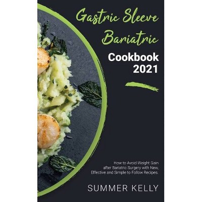 Gastric Sleeve Bariatric Cookbook 2021 - by  Summer Kelly (Hardcover)