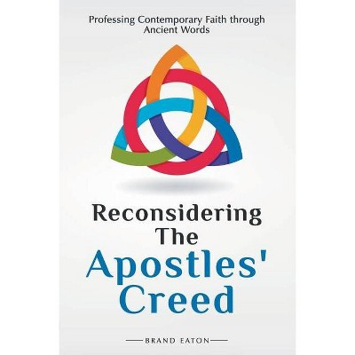 Reconsidering the Apostles' Creed - by  Brand Eaton (Paperback)