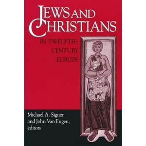 Jews and Christians in Twelfth-Century Europe - (Notre Dame Conferences in Medieval Studies) by  Michael A Signer (Paperback) - 1 of 1