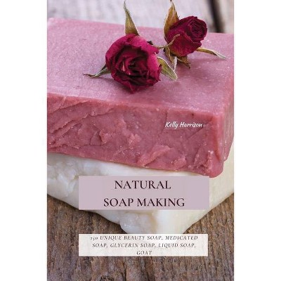 Natural Soap Making - by  Kelly Harrison (Paperback)