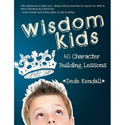 Wisdom Kids - by  Dede Kendall (Paperback)