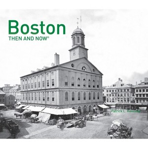 Boston Then and Now(r) - by  Patrick Kennedy (Hardcover) - 1 of 1