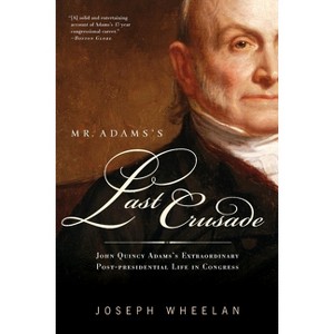 Mr. Adams's Last Crusade - by  Joseph Wheelan (Paperback) - 1 of 1