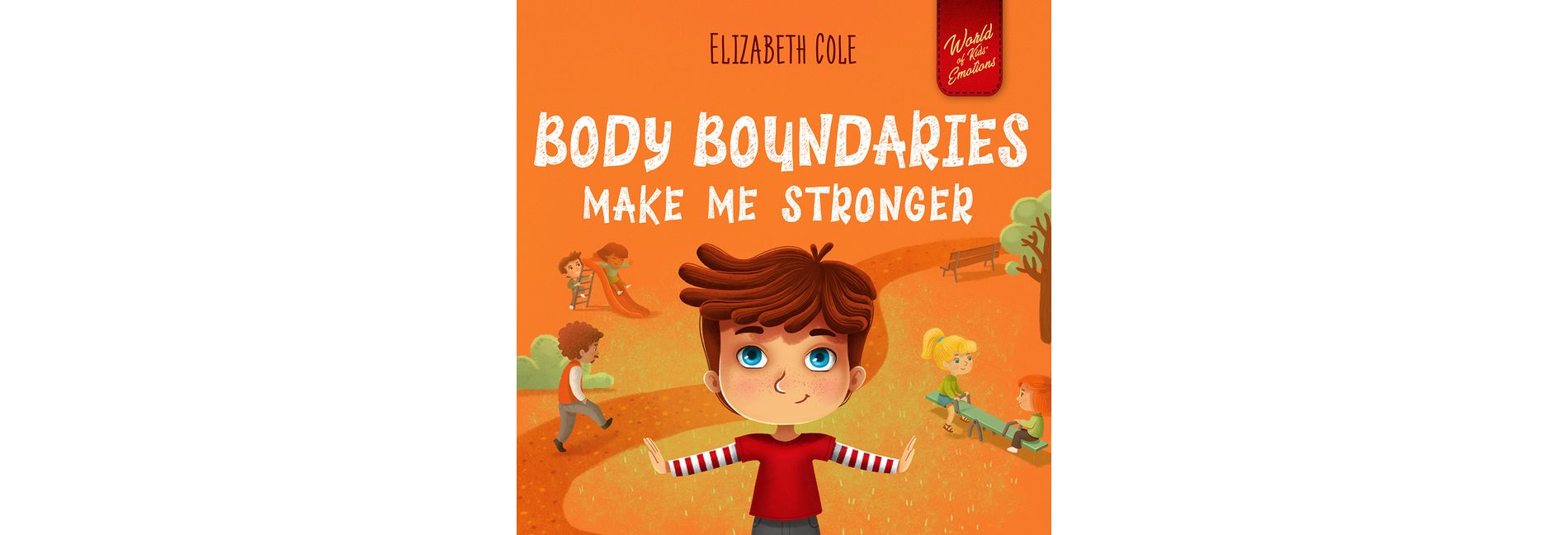 Body Boundaries Make Me Stronger - (World of Kids Emotions) by  Elizabeth Cole (Hardcover)