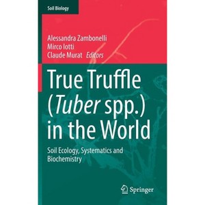 True Truffle (Tuber Spp.) in the World - (Soil Biology) by  Alessandra Zambonelli & Mirco Iotti & Claude Murat (Hardcover) - 1 of 1