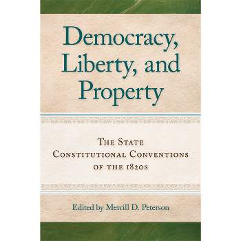 Democracy, Liberty, and Property - by  Merrill D Peterson (Paperback)