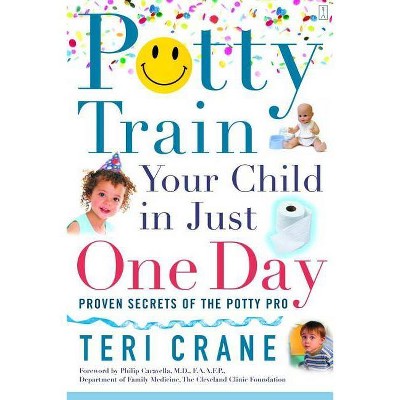 Potty Train Your Child in Just One Day - by  Teri Crane (Paperback)