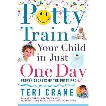 Potty Train Your Child in Just One Day - by  Teri Crane (Paperback)