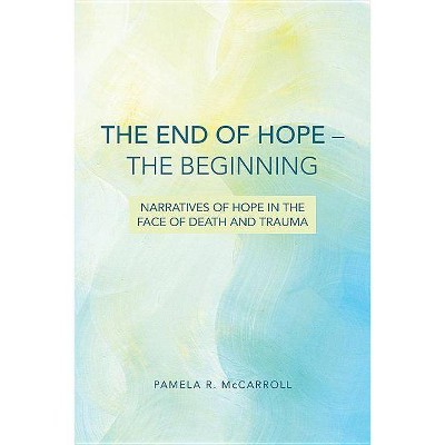 The End of Hope--The Beginning - by  Pamela McCarroll (Paperback)