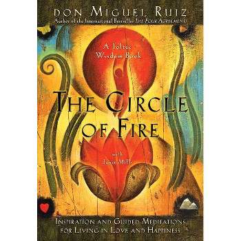 The Circle of Fire - (Toltec Wisdom Book) 2nd Edition by  Don Miguel Ruiz & Janet Mills (Paperback)