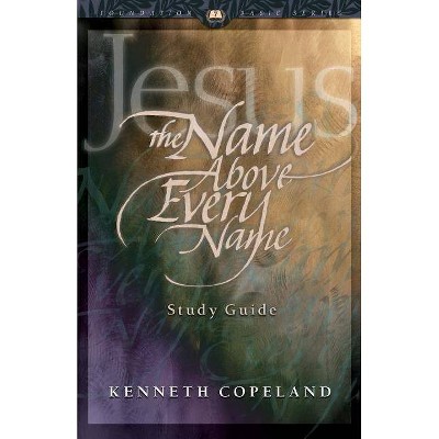 Jesus the Name Above Every Name Study Guide - by  Kenneth Copeland (Paperback)