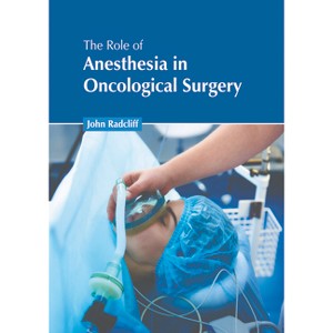 The Role of Anesthesia in Oncological Surgery - by  John Radcliff (Hardcover) - 1 of 1