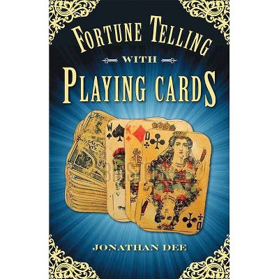 Fortune Telling with Playing Cards - by  Jonathan Dee (Paperback)