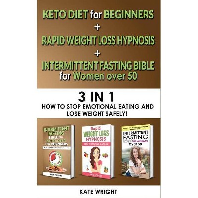 INTERMITTENT FASTING BIBLE for WOMEN OVER 50 + KETO DIET for BEGINNERS + RAPID WEIGHT LOSS HYPNOSIS for WOMEN - by  Kate Wright (Paperback)