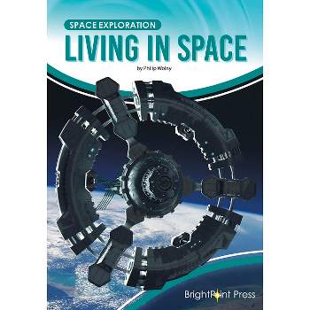 Living in Space - (Space Exploration) by  Philip Wolny (Hardcover)
