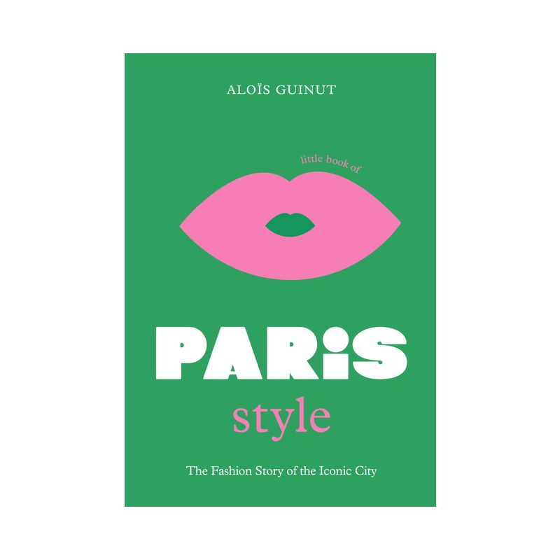 The Little Book of Paris Style - (Little Books of City Style) by  Aloïs Guinut (Hardcover), 1 of 2