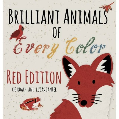 Brilliant Animals of Every Color - by  C G Roach (Hardcover)