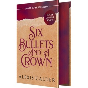 Six Bullets and a Crown - by  Alexis Calder (Hardcover) - 1 of 1