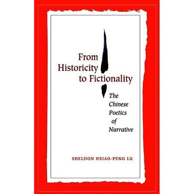 From Historicity to Fictionality - by  Sheldon Hsiao-Peng Lu (Paperback)