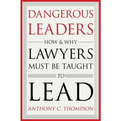 Dangerous Leaders - by  Anthony C Thompson (Hardcover)