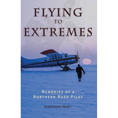 Flying to Extremes - by  Dominique Prinet (Paperback)