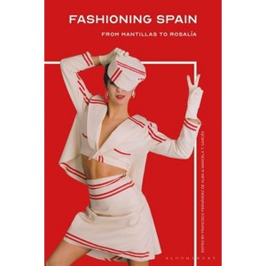 Fashioning Spain - by  Francisco Fernández de Alba & Marcela T Garcés (Paperback) - 1 of 1
