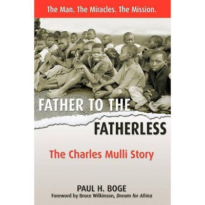 Father to the Fatherless - by  Paul H Boge (Paperback)