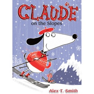 Claude on the Slopes - by  Alex T Smith (Paperback) - 1 of 1