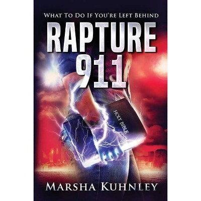 Rapture 911 - by  Marsha Kuhnley (Paperback)