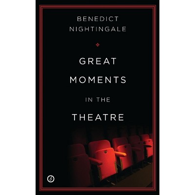 Great Moments in the Theatre - by  Benedict Nightingale (Paperback)