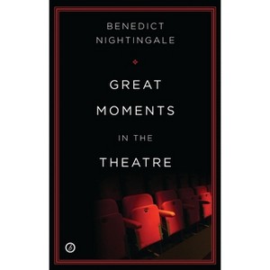 Great Moments in the Theatre - by  Benedict Nightingale (Paperback) - 1 of 1