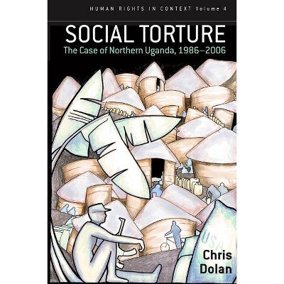 Social Torture - (Human Rights in Context) by  Chris Dolan (Paperback)