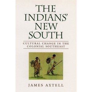 Indians' New South - (Walter Lynwood Fleming Lectures in Southern History) by  James Axtell (Paperback) - 1 of 1