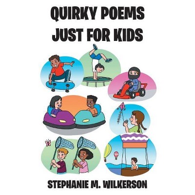 Quirky Poems Just For Kids - by  Stephanie M Wilkerson (Paperback)