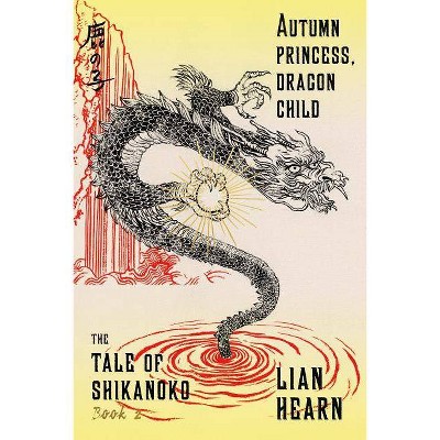 Autumn Princess, Dragon Child - (Tale of Shikanoko) by  Lian Hearn (Paperback)