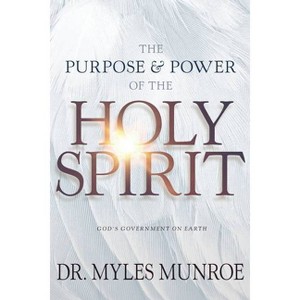 The Purpose and Power of the Holy Spirit - by  Myles Munroe (Paperback) - 1 of 1