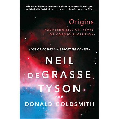 Origins - by  Neil Degrasse Tyson & Donald Goldsmith (Paperback)