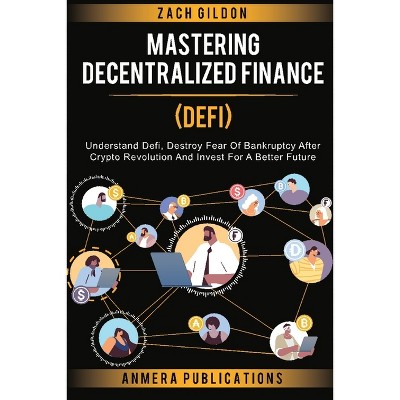 Mastering Decentralized Finance (DeFi) - by  Zach Gildon (Paperback)