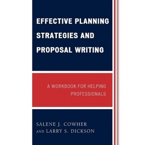 Effective Planning Strategies and Proposal Writing - by  Salene J Cowher & Larry S Dickson (Paperback) - 1 of 1
