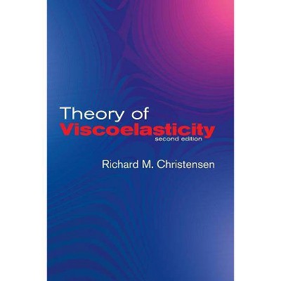 Theory of Viscoelasticity - (Engineering) 2nd Edition by  R M Christensen & Richard M Christensen & Engineering (Paperback)