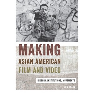 Making Asian American Film and Video - (Asian American Studies Today) by  Jun Okada (Paperback) - 1 of 1