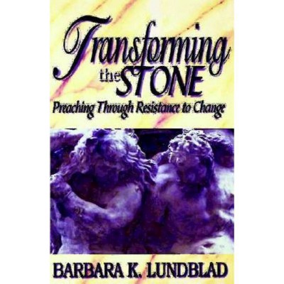 Transforming the Stone - by  Barbara K Lundblad (Paperback)